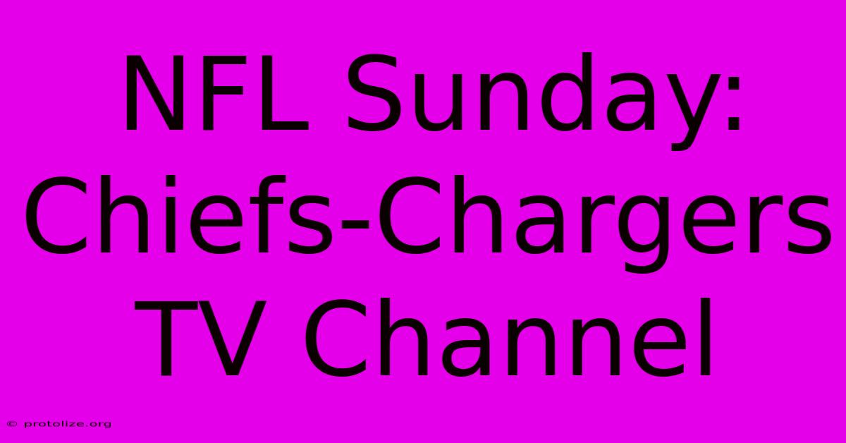 NFL Sunday: Chiefs-Chargers TV Channel NFL Sunday: Chiefs-Chargers TV Channel