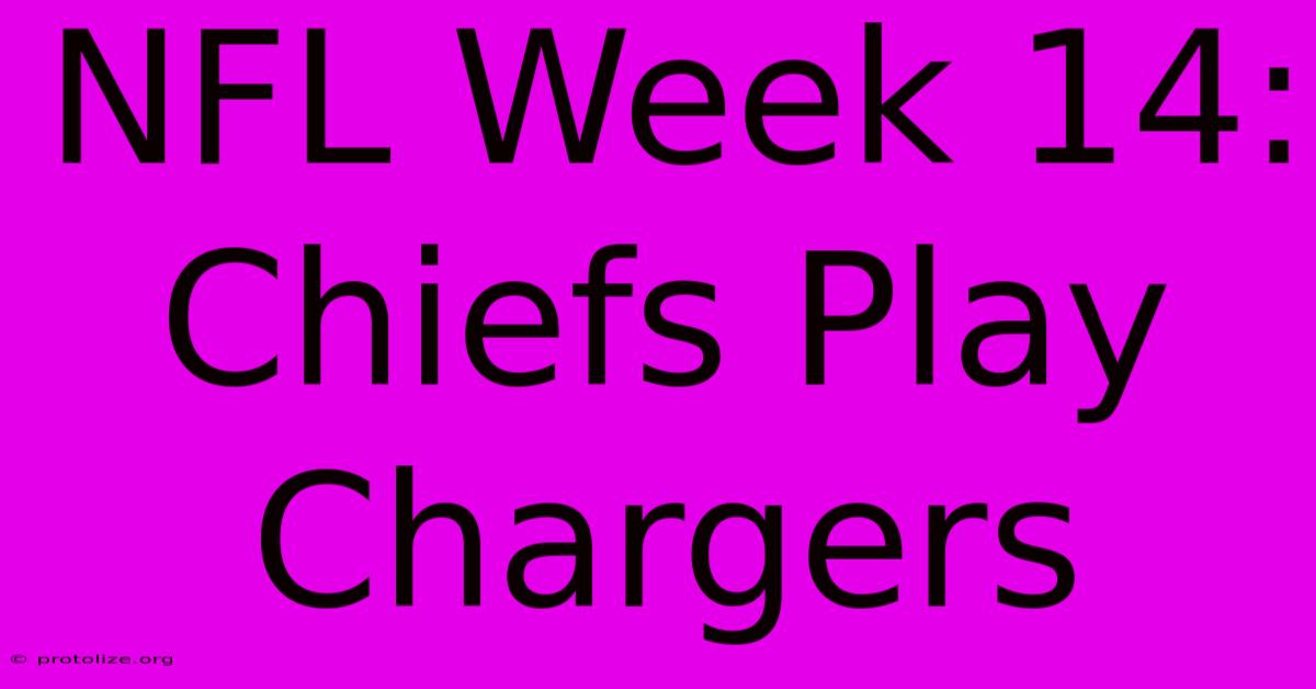 NFL Week 14: Chiefs Play Chargers NFL Week 14: Chiefs Play Chargers