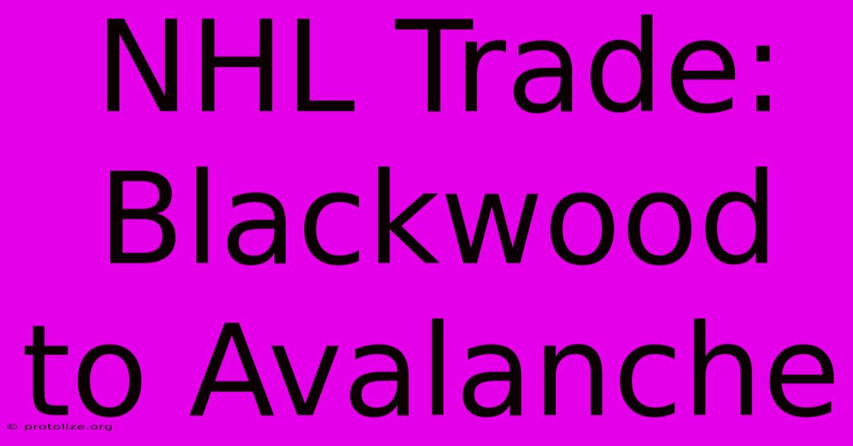 NHL Trade: Blackwood To Avalanche