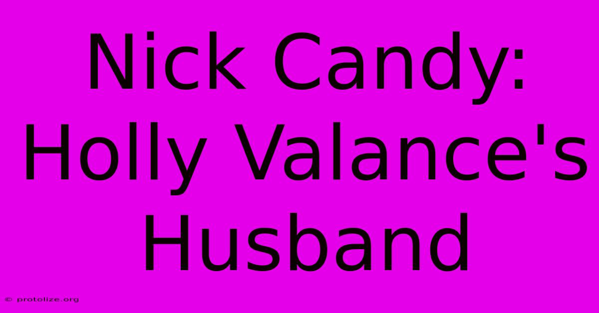 Nick Candy: Holly Valance's Husband Nick Candy: Holly Valance's Husband