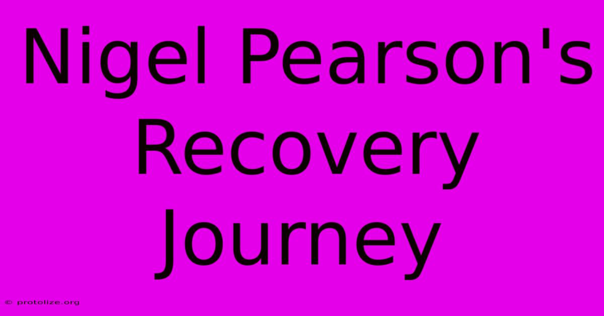 Nigel Pearson's Recovery Journey Nigel Pearson's Recovery Journey
