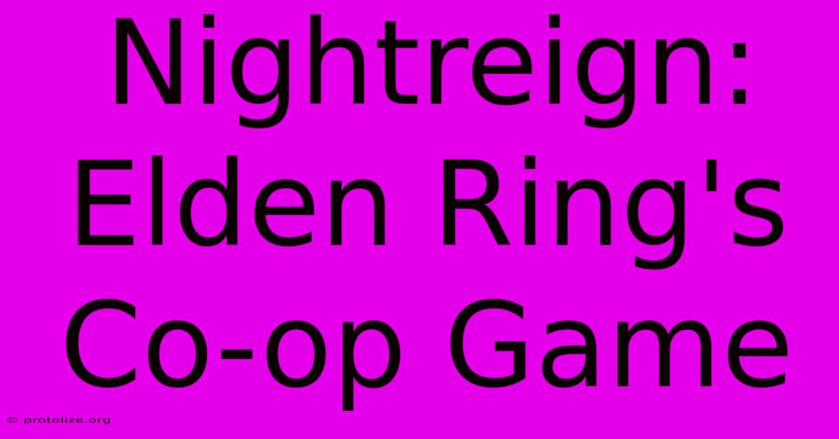 Nightreign: Elden Ring's Co-op Game Nightreign: Elden Ring's Co-op Game