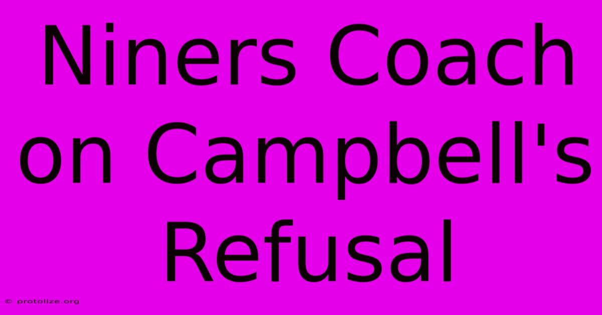 Niners Coach On Campbell's Refusal