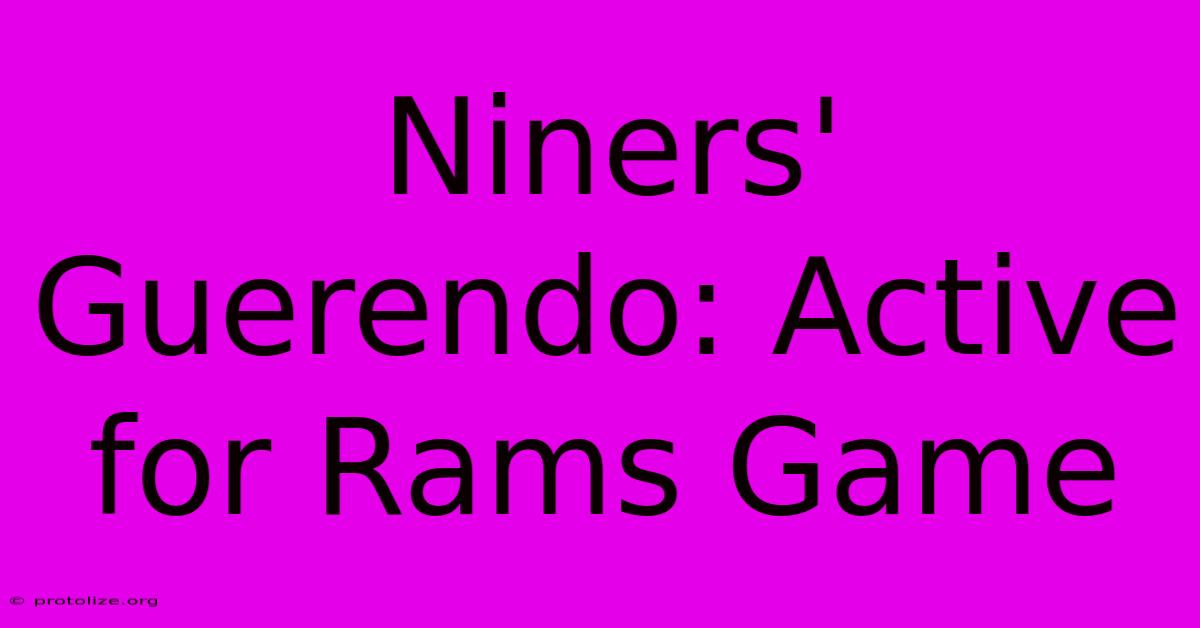 Niners' Guerendo: Active For Rams Game Niners' Guerendo: Active For Rams Game