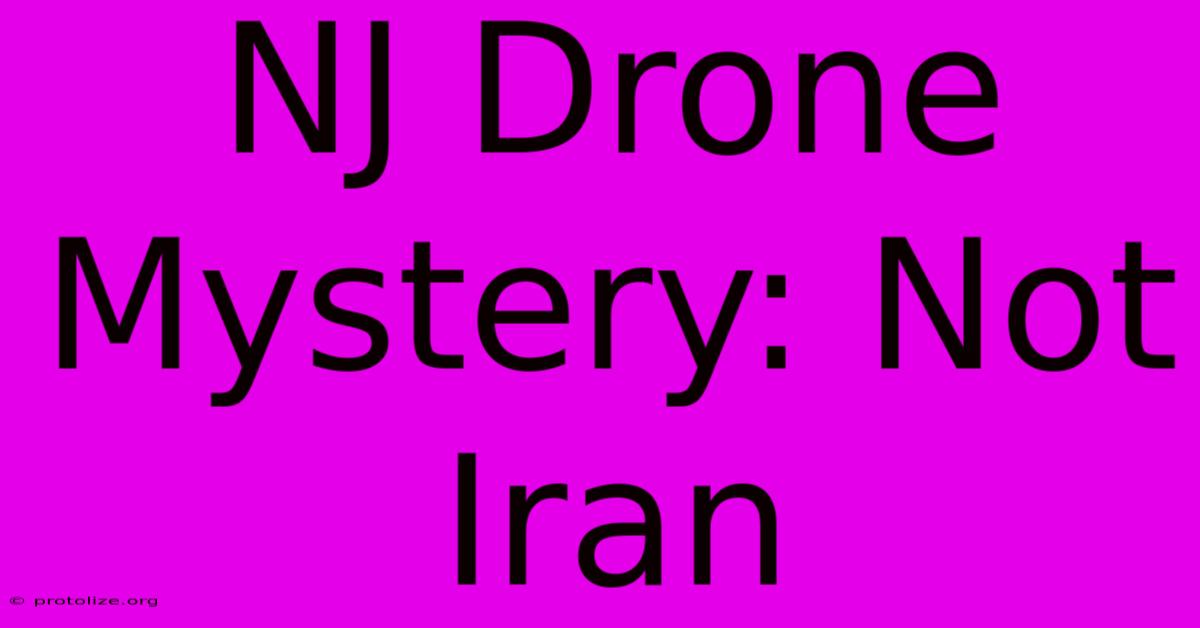 NJ Drone Mystery: Not Iran NJ Drone Mystery: Not Iran