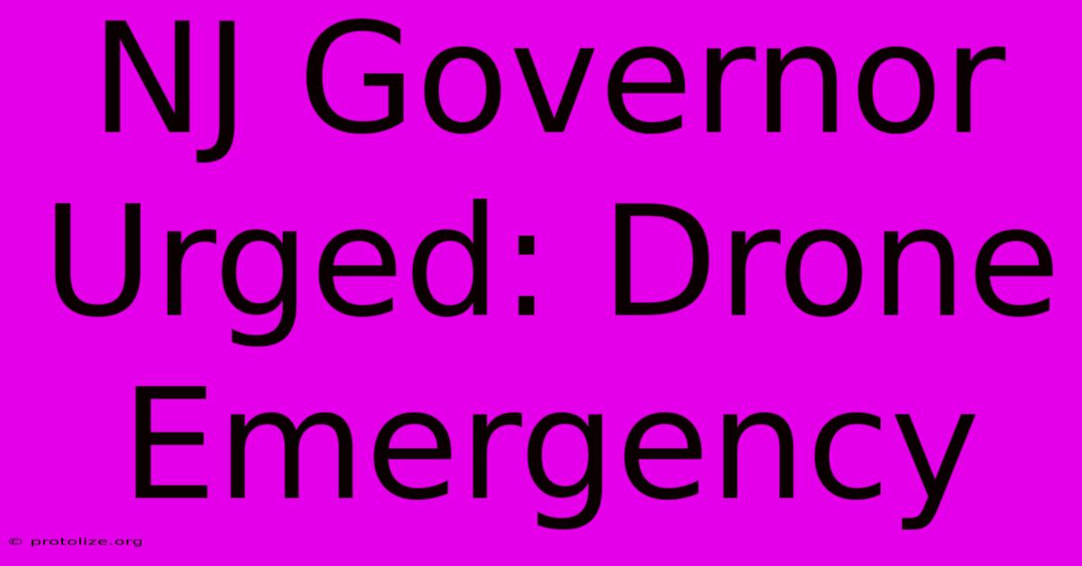 NJ Governor Urged: Drone Emergency NJ Governor Urged: Drone Emergency