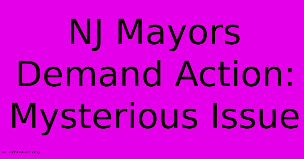 NJ Mayors Demand Action: Mysterious Issue