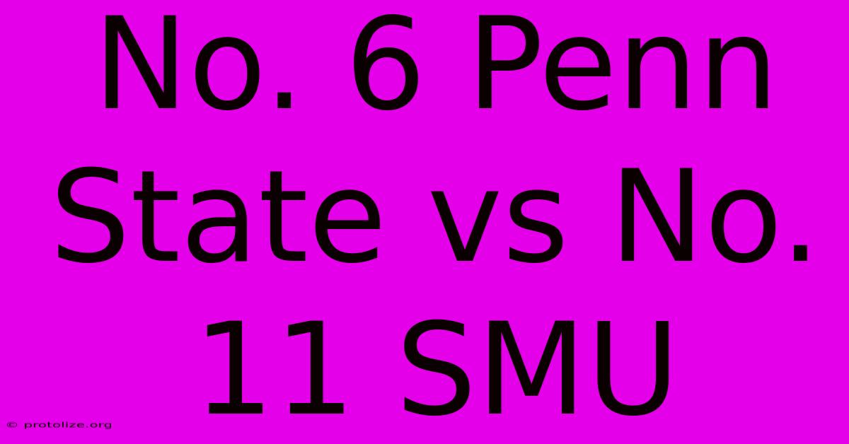 No. 6 Penn State Vs No. 11 SMU No. 6 Penn State Vs No. 11 SMU