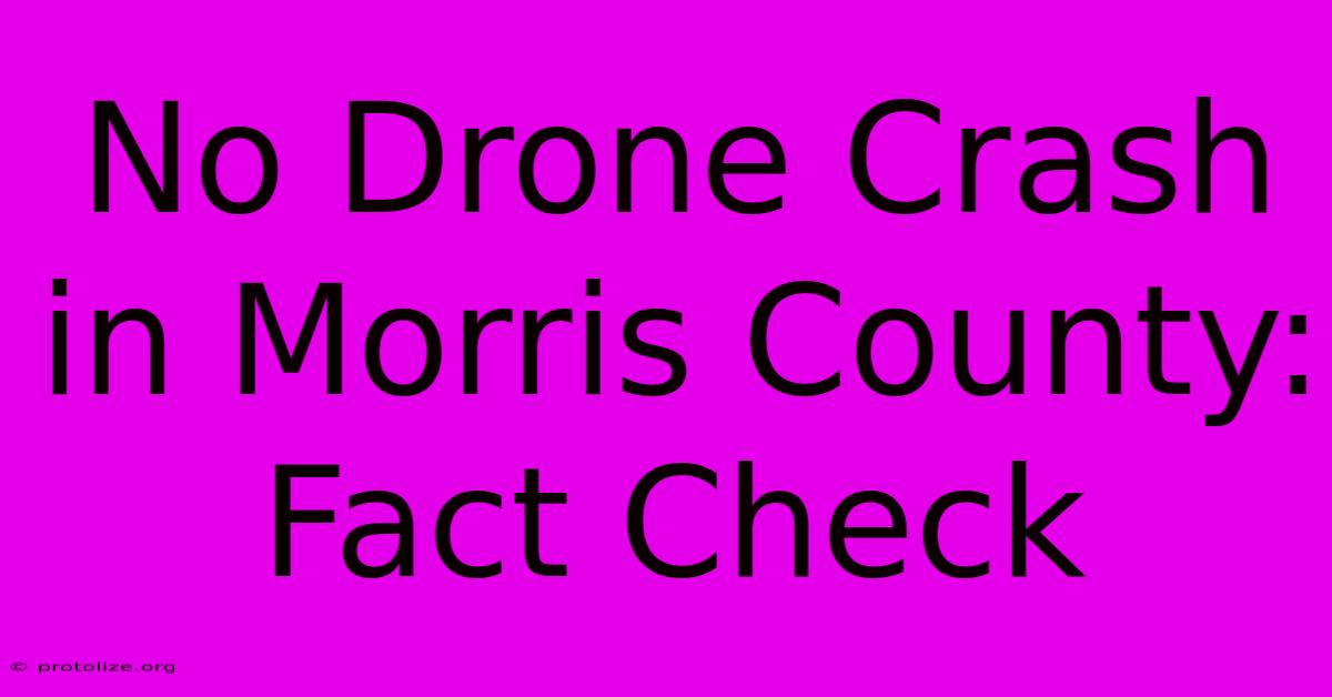 No Drone Crash In Morris County: Fact Check