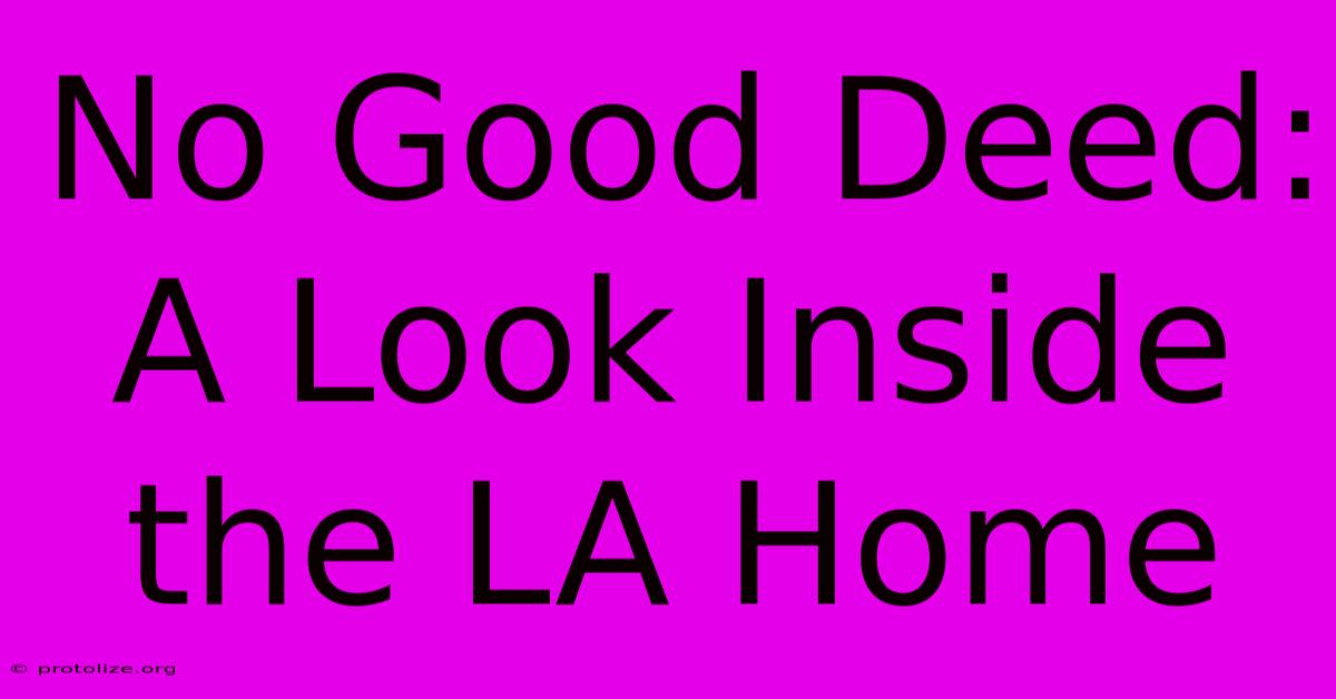 No Good Deed: A Look Inside The LA Home
