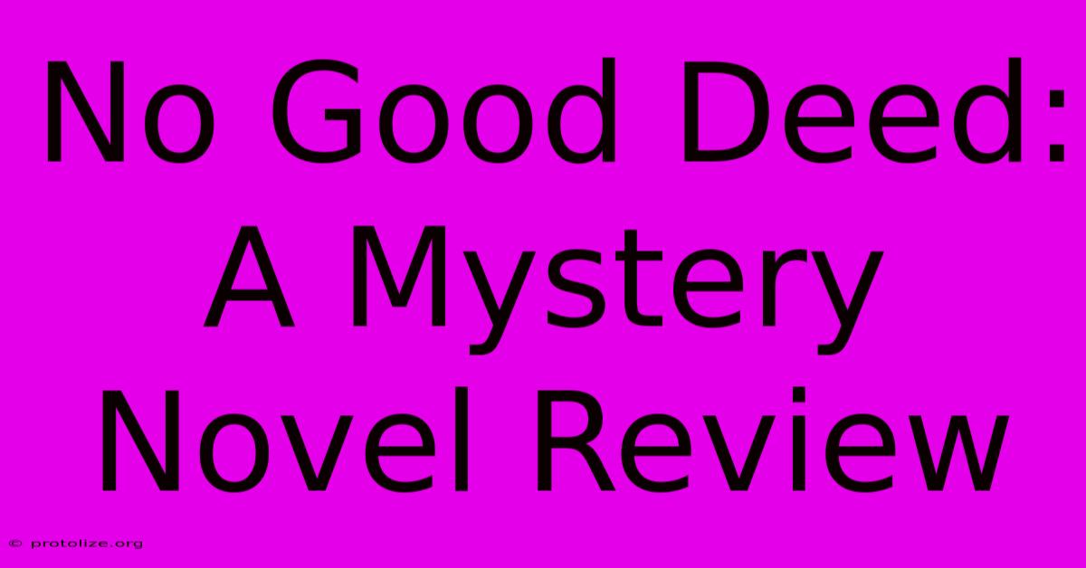 No Good Deed: A Mystery Novel Review No Good Deed: A Mystery Novel Review