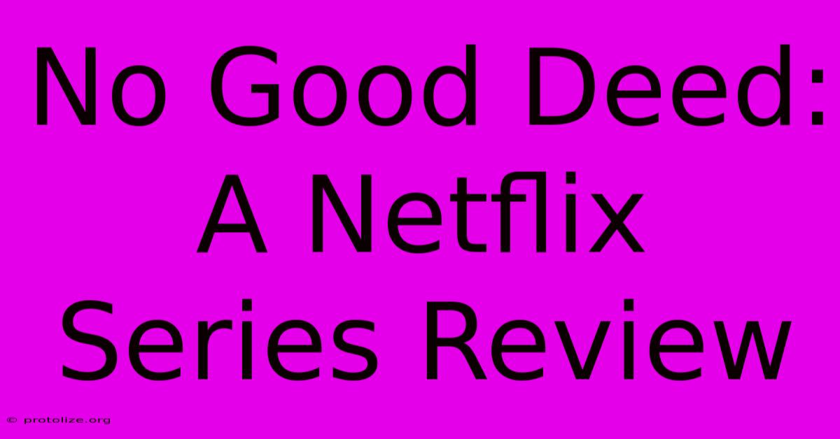 No Good Deed: A Netflix Series Review No Good Deed: A Netflix Series Review