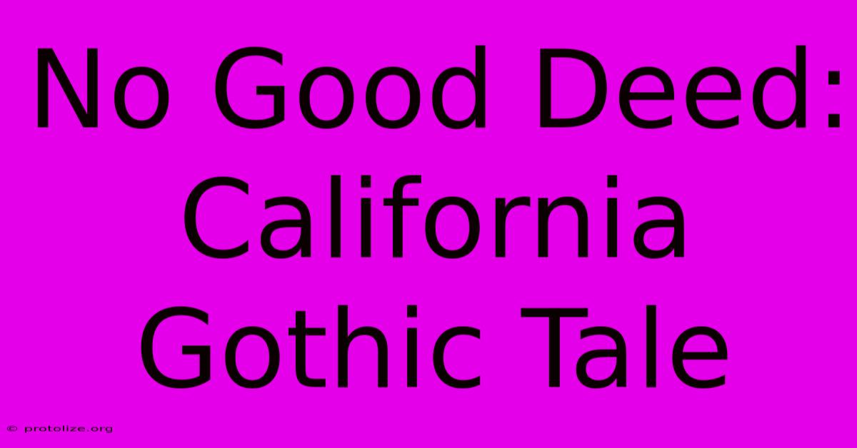 No Good Deed: California Gothic Tale No Good Deed: California Gothic Tale