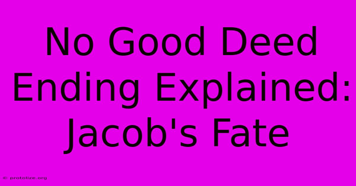 No Good Deed Ending Explained: Jacob's Fate No Good Deed Ending Explained: Jacob's Fate