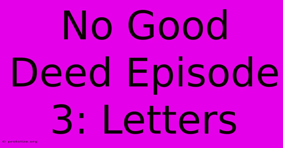 No Good Deed Episode 3: Letters No Good Deed Episode 3: Letters