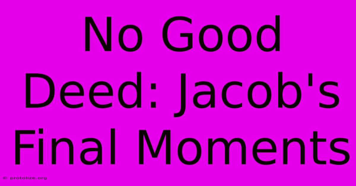 No Good Deed: Jacob's Final Moments