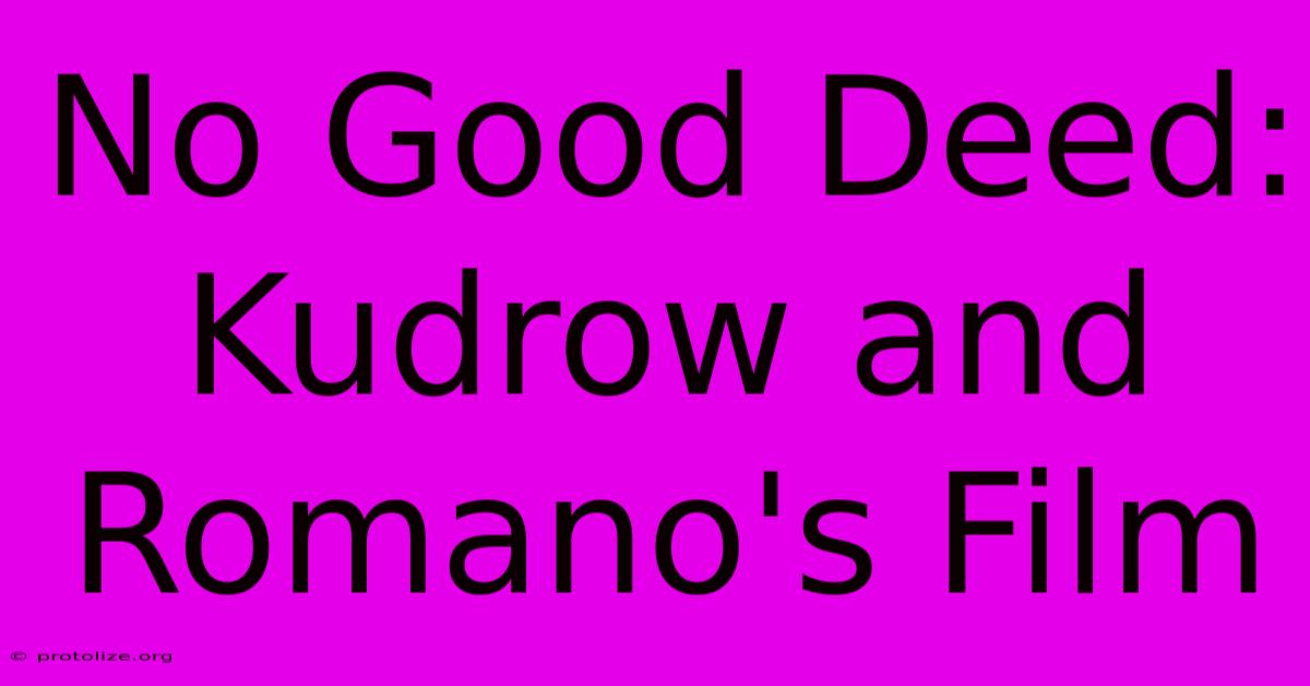 No Good Deed: Kudrow And Romano's Film No Good Deed: Kudrow And Romano's Film