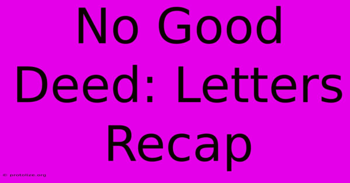 No Good Deed: Letters Recap