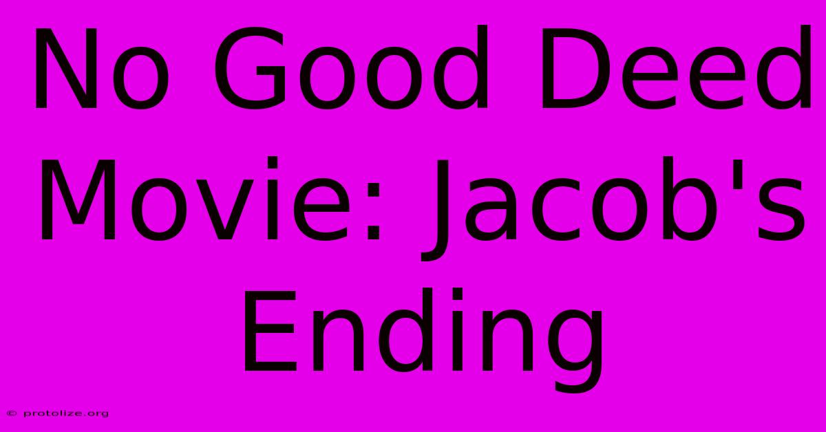 No Good Deed Movie: Jacob's Ending No Good Deed Movie: Jacob's Ending