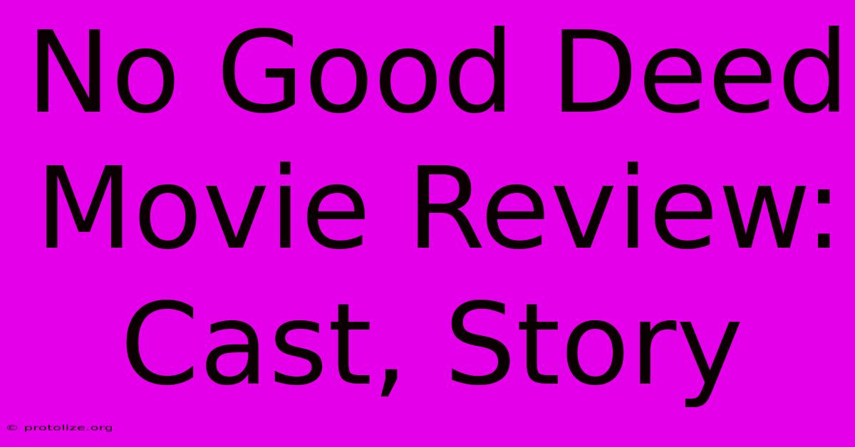 No Good Deed Movie Review: Cast, Story No Good Deed Movie Review: Cast, Story