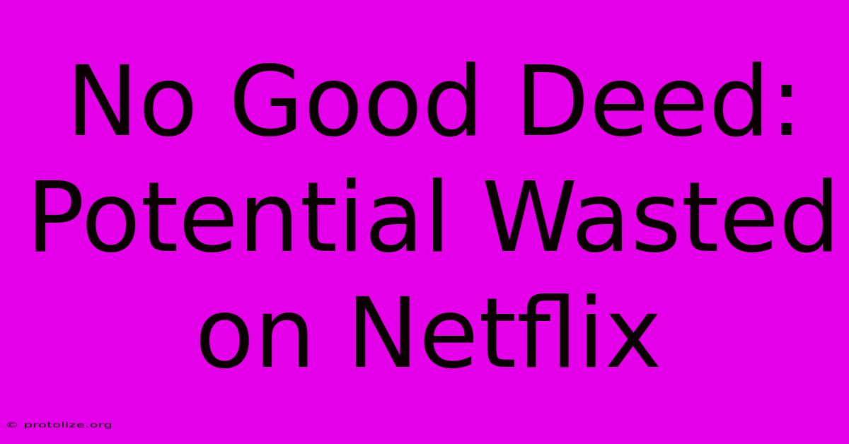 No Good Deed: Potential Wasted On Netflix No Good Deed: Potential Wasted On Netflix