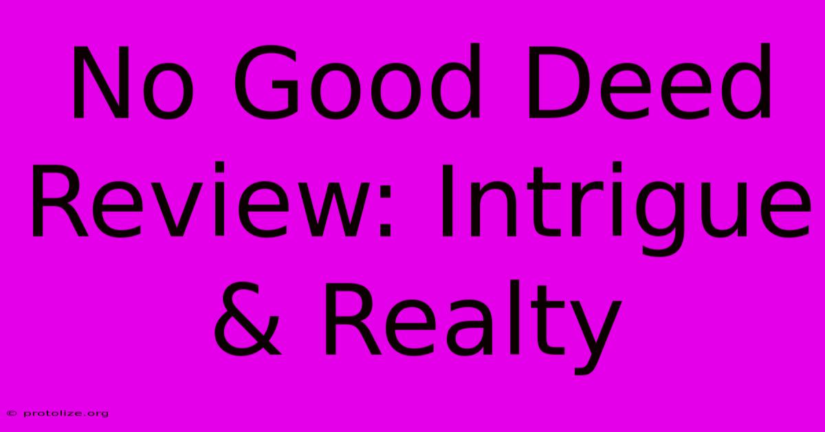 No Good Deed Review: Intrigue & Realty
