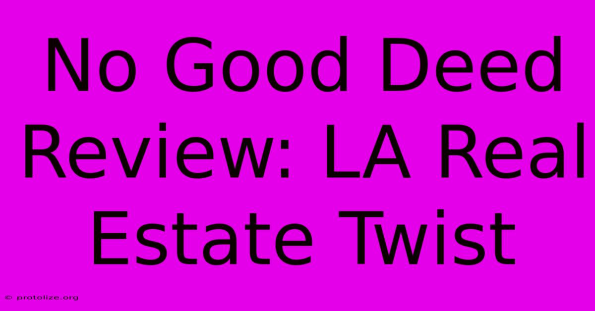 No Good Deed Review: LA Real Estate Twist