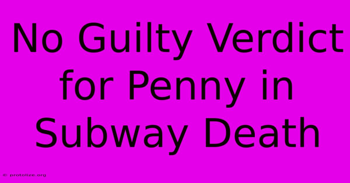 No Guilty Verdict For Penny In Subway Death