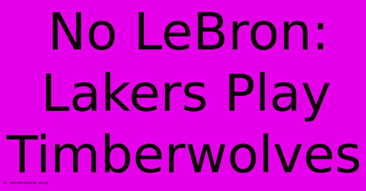 No LeBron: Lakers Play Timberwolves No LeBron: Lakers Play Timberwolves