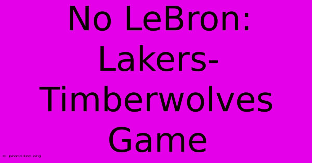 No LeBron: Lakers-Timberwolves Game No LeBron: Lakers-Timberwolves Game