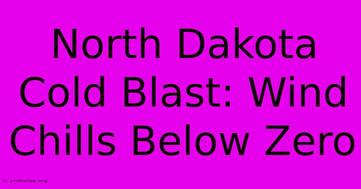 North Dakota Cold Blast: Wind Chills Below Zero