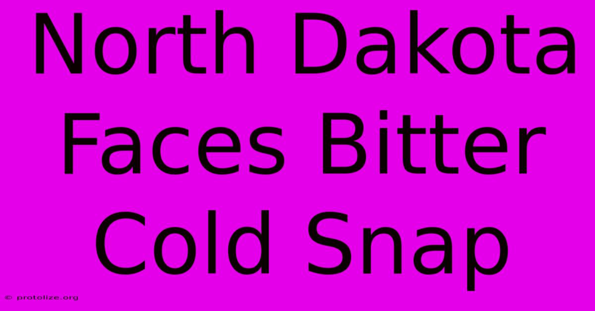 North Dakota Faces Bitter Cold Snap North Dakota Faces Bitter Cold Snap