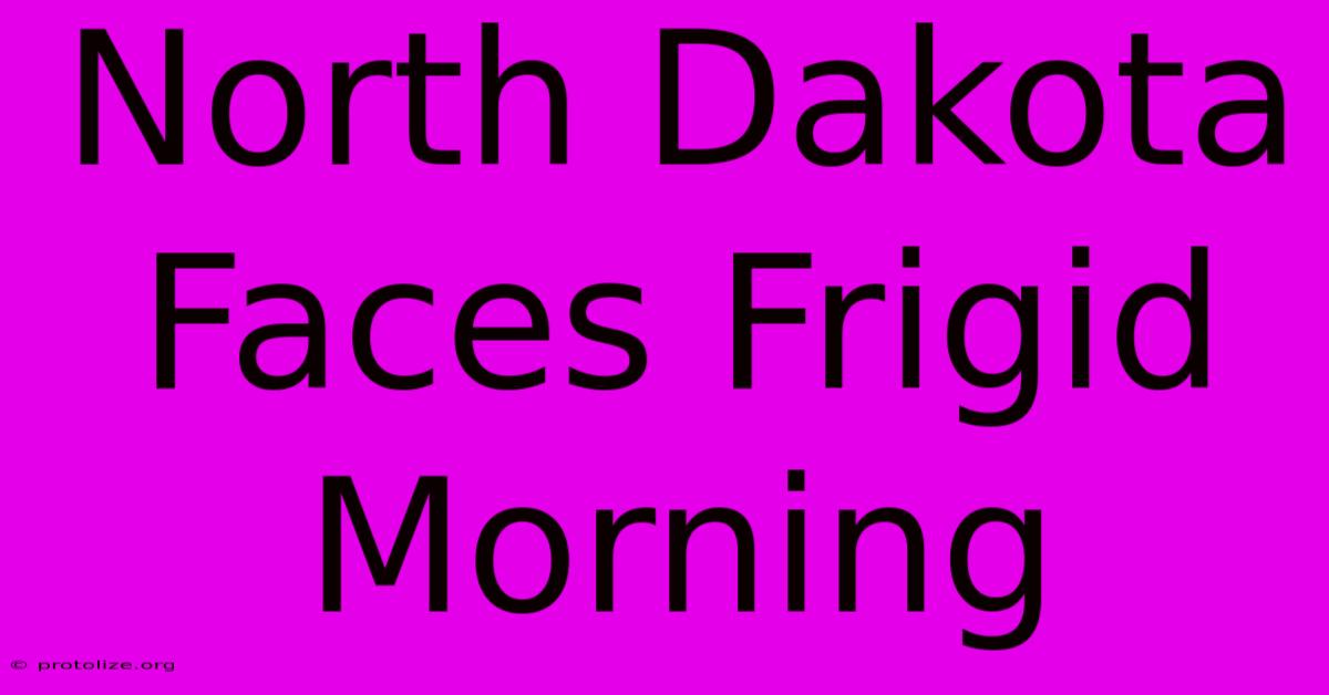 North Dakota Faces Frigid Morning