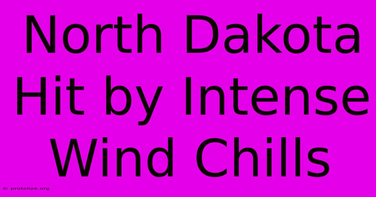 North Dakota Hit By Intense Wind Chills North Dakota Hit By Intense Wind Chills
