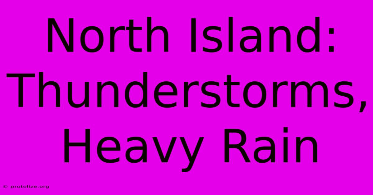 North Island: Thunderstorms, Heavy Rain