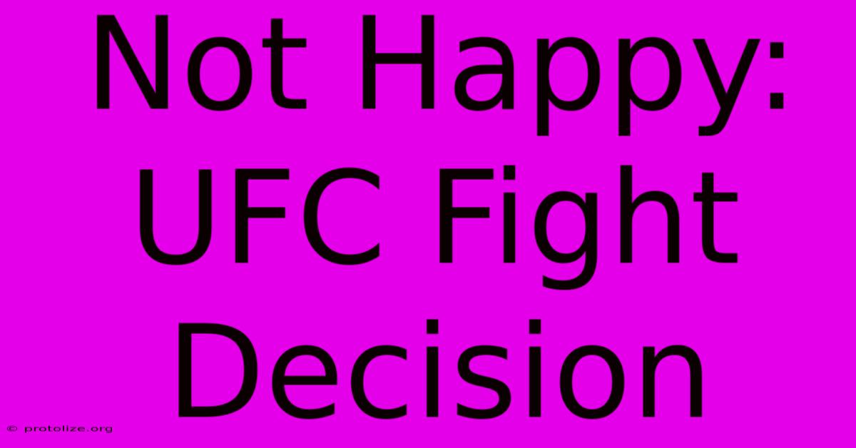 Not Happy: UFC Fight Decision Not Happy: UFC Fight Decision