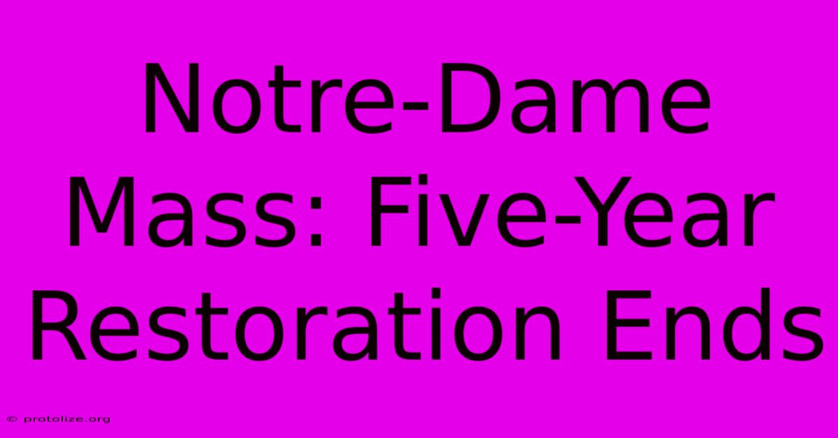 Notre-Dame Mass: Five-Year Restoration Ends Notre-Dame Mass: Five-Year Restoration Ends