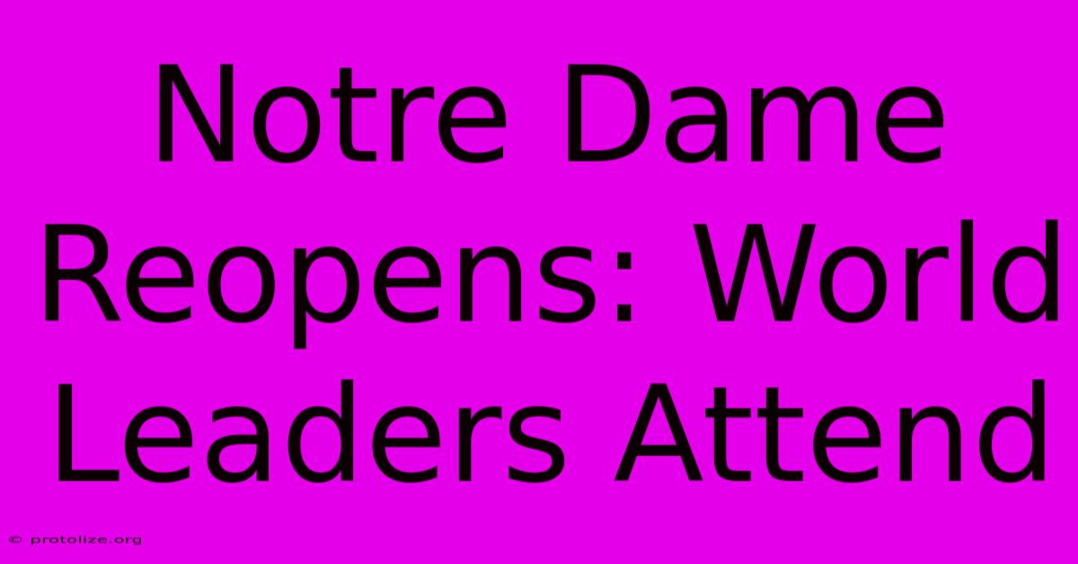Notre Dame Reopens: World Leaders Attend Notre Dame Reopens: World Leaders Attend