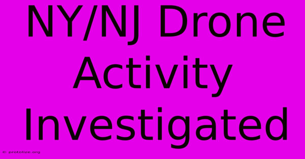 NY/NJ Drone Activity Investigated