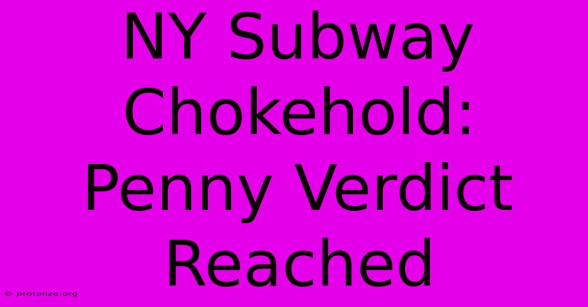 NY Subway Chokehold: Penny Verdict Reached