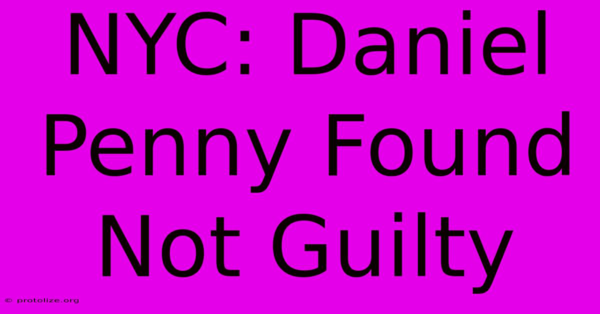 NYC: Daniel Penny Found Not Guilty