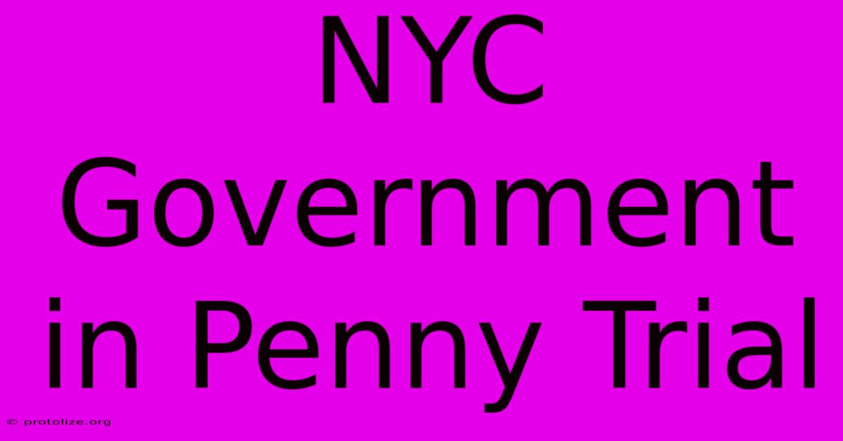 NYC Government In Penny Trial