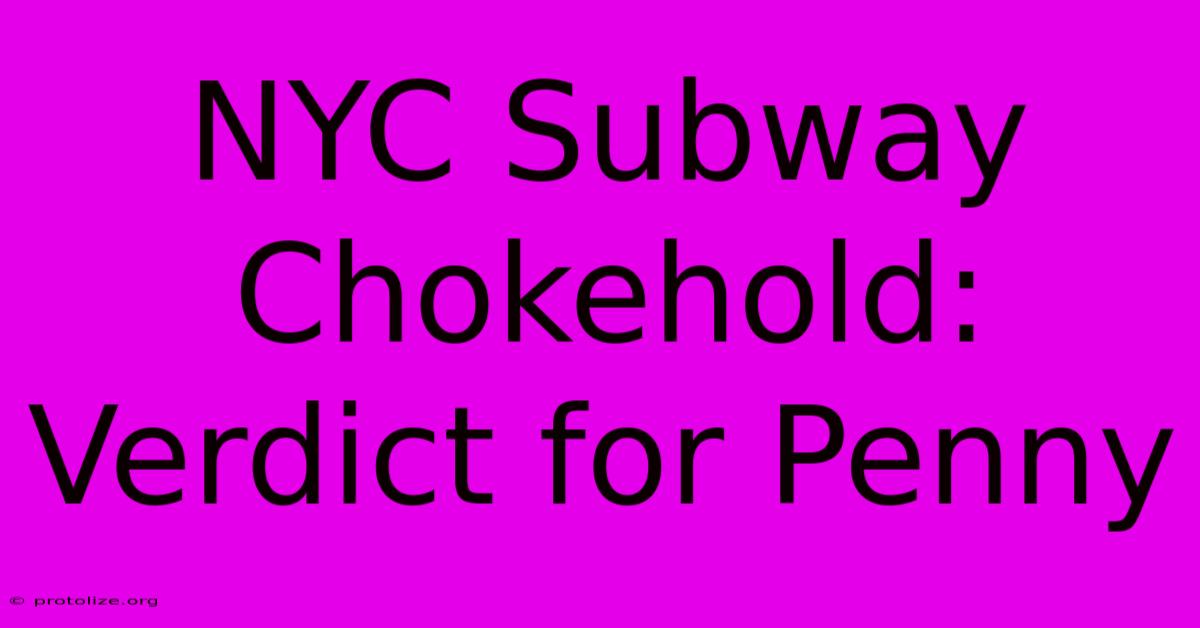 NYC Subway Chokehold: Verdict For Penny