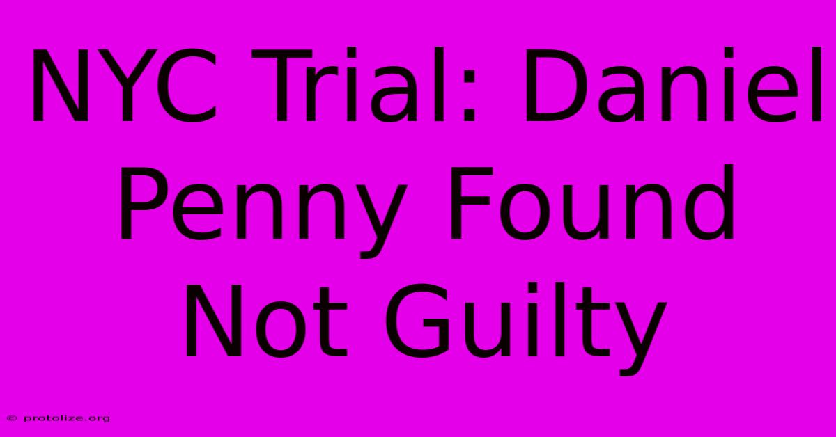 NYC Trial: Daniel Penny Found Not Guilty