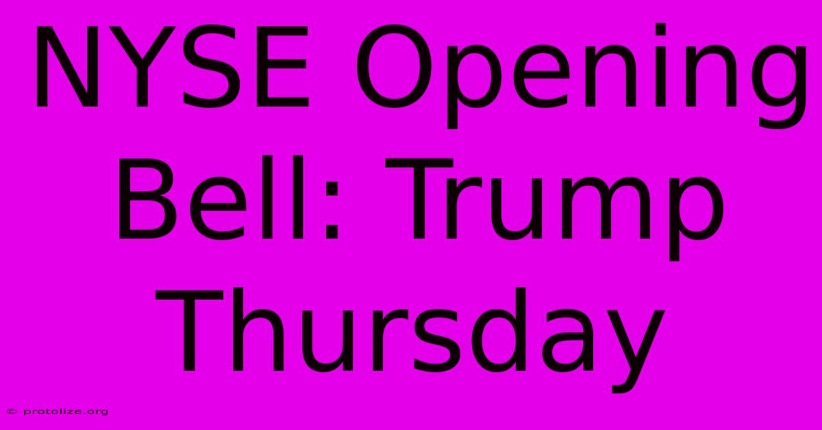 NYSE Opening Bell: Trump Thursday NYSE Opening Bell: Trump Thursday