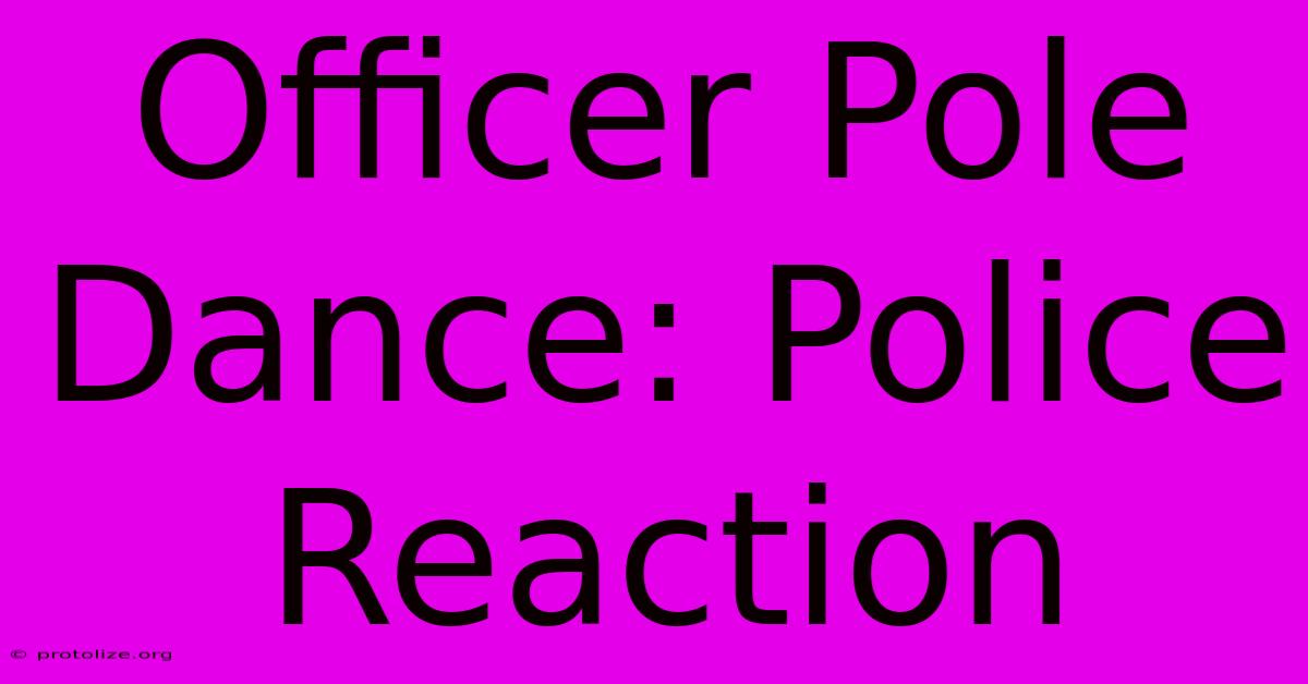 Officer Pole Dance: Police Reaction Officer Pole Dance: Police Reaction