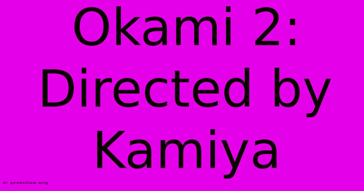 Okami 2: Directed By Kamiya