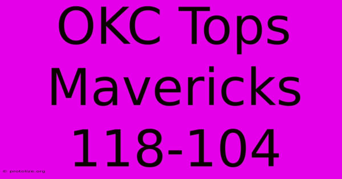 OKC Tops Mavericks 118-104 OKC Tops Mavericks 118-104