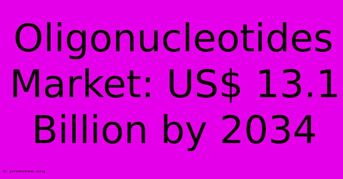 Oligonucleotides Market: US$ 13.1 Billion By 2034 Oligonucleotides Market: US$ 13.1 Billion By 2034