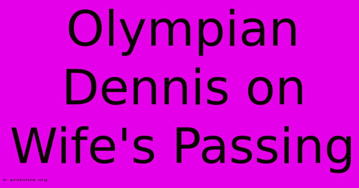 Olympian Dennis On Wife's Passing